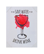 Декор. изобр. "Save water - drink wine" 30х40х1,5см
